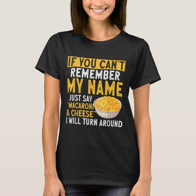 T-shirt If You Can't Remember My Name Just Say Macaroni An (Devant)