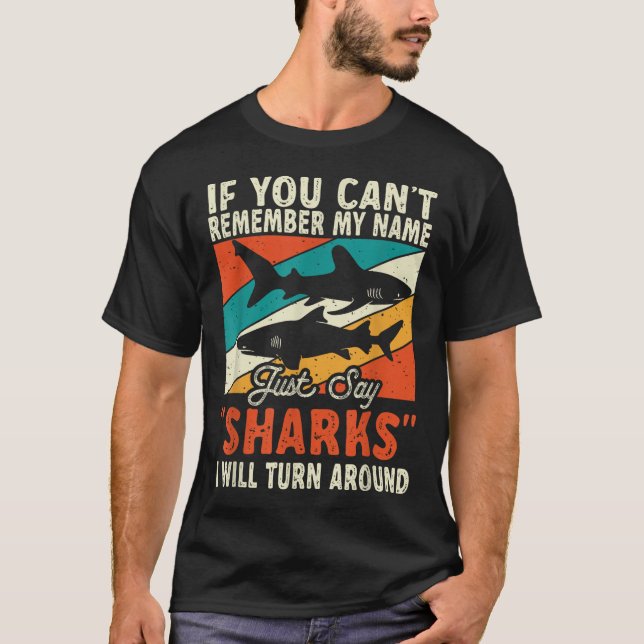 T-shirt If You Can't Remember My Name Just Say Sharks  (Devant)
