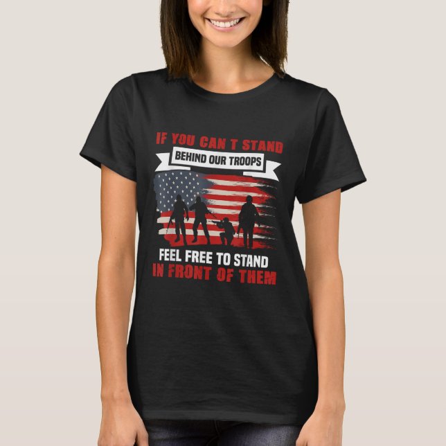 T-shirt If You Can't Stand Behind Our Troops America Gift  (Devant)