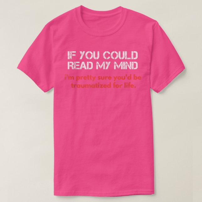 T-shirt If You Could Read My Mind, Sarcastic Funny  (Design devant)
