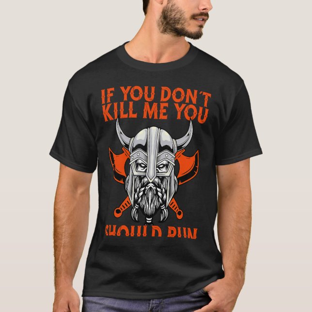 T-shirt If You Don´T Kill Me You Should Run Viking (Devant)