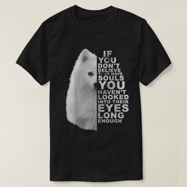 T-shirt If You Dont Believe They Have Souls Japanese Spitz (Design devant)