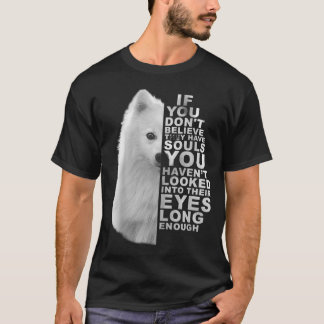 T-shirt If You Dont Believe They Have Souls Japanese Spitz