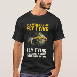 T-shirt If You Don't Like Fly Tying Fishing Joke Funny Fis