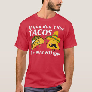 T-shirt If You Don't Like Tacos I'm Nacho Type Cinco De Ma