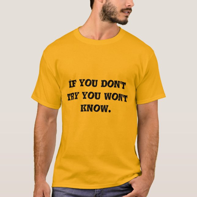 T-shirt if you don't try you won't know (Devant)