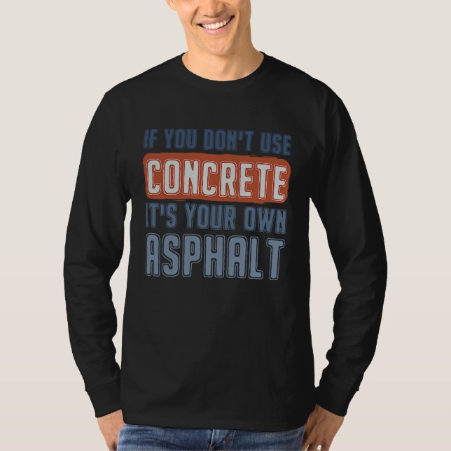 T-shirt If You Don't Use Concrete It's Your Own Asphalt Co (Devant)