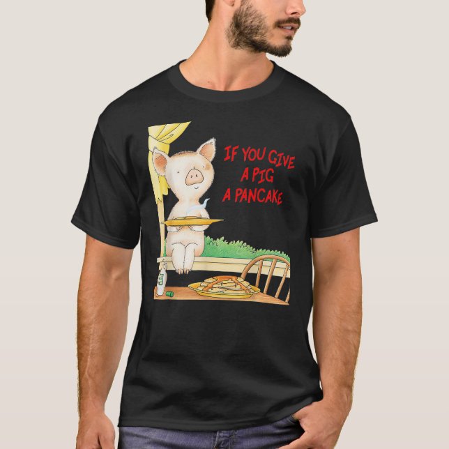 T-shirt If You Give a Pig a Pancake (Devant)