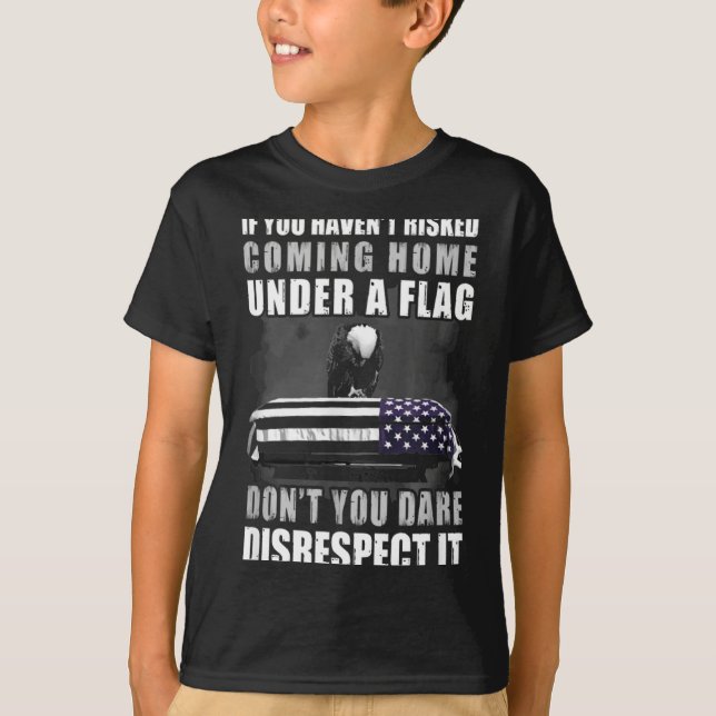 T-shirt If You Haven't Risked Coming Home Under A Flag  (Devant)