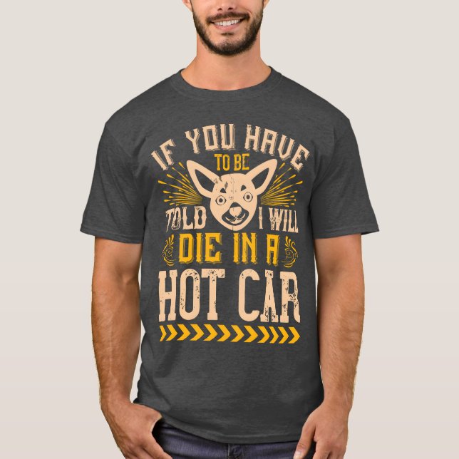 T-shirt If You Haveo Beold I Will Die In A Hot Car friends (Devant)