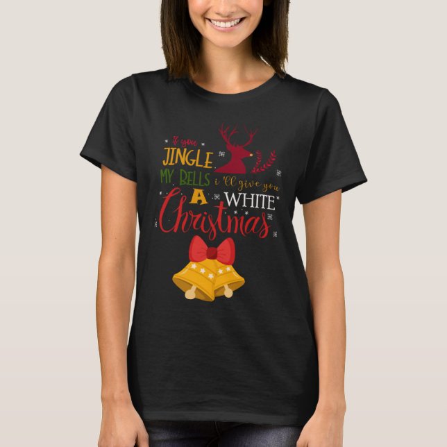 T-shirt If You Jingle My BELLS I ll Give You a White Chris (Devant)