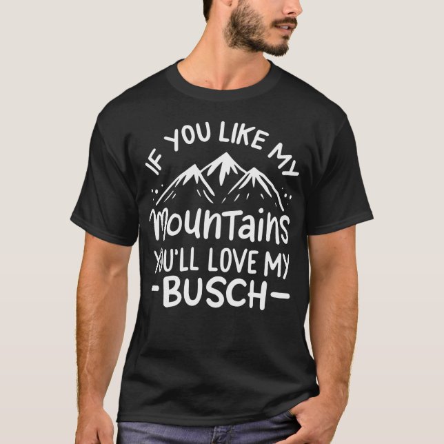 T-shirt If You Like My Mountains You'Ll Love My Busch Hiki (Devant)