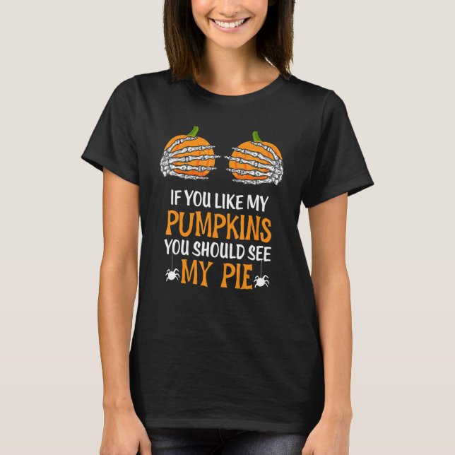T-shirt If You Like My Pumpkins Should See My Pie Hallowee (Devant)