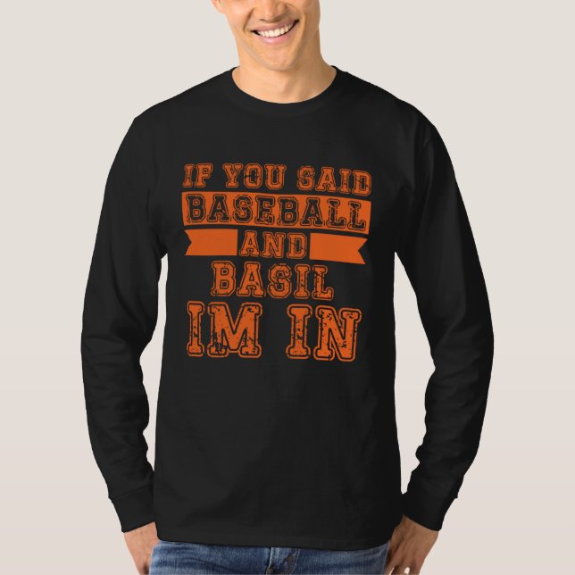 T-shirt If You Said Baseball And Basil I m In (Devant)