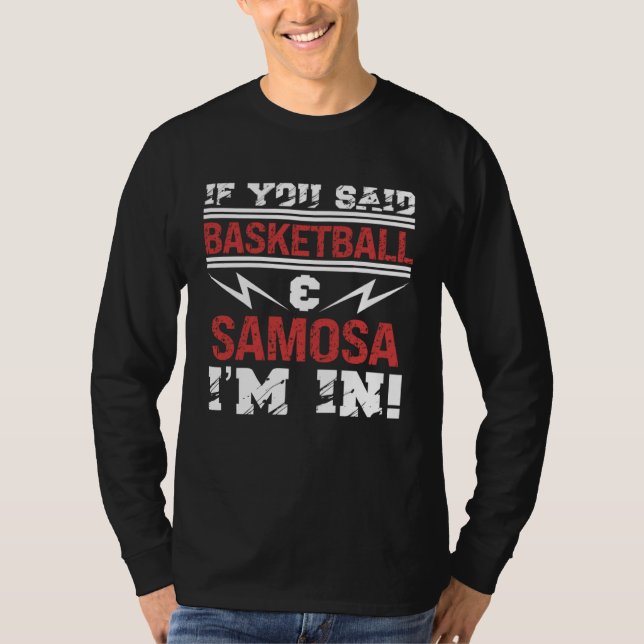 T-shirt If You Said Basketball And Samosa I m In (Devant)