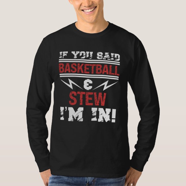 T-shirt If You Said Basketball And Stew I m In (Devant)