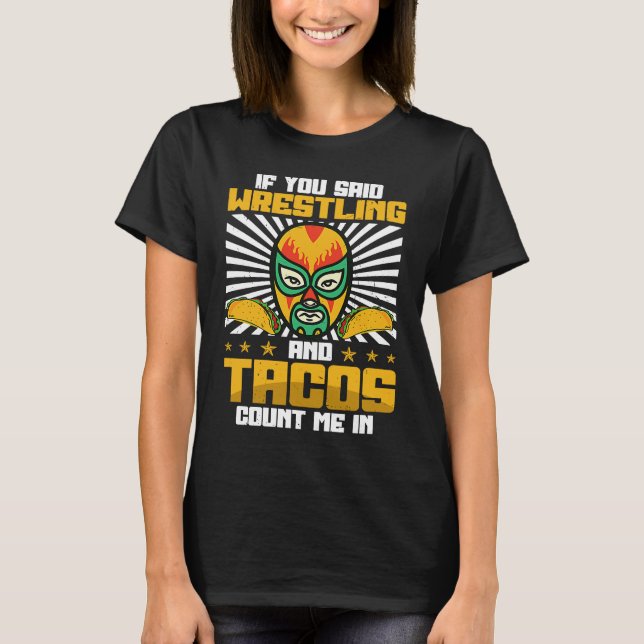 T-shirt If You Said Wrestling and Tacos Count Me In Funny  (Devant)