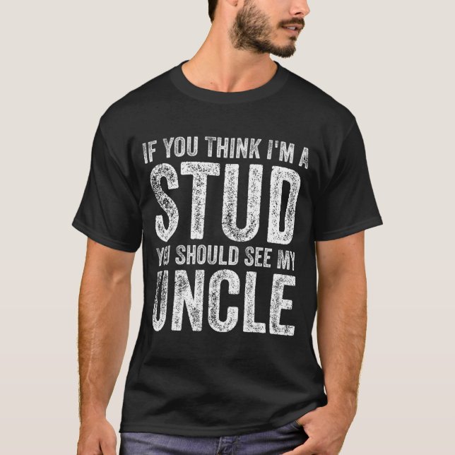 T-shirt If You Think I'm A Stud You Should See My Uncle Fu (Devant)