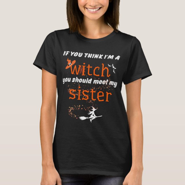 T-shirt If You Think I'm A Witch You Should Meet My Sister (Devant)