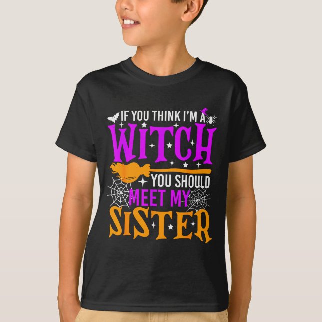 T-shirt If You Think I'm Witch You Should Meet My Sister H (Devant)