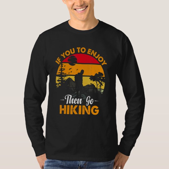 T-shirt If You To Enjoy Then Go Hiking Nature Lover (Devant)