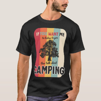 T-shirt If you want me to listen talk about camping retro 