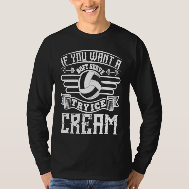 T-shirt If You Want Soft Serve Ice Cream  Volleyball (Devant)
