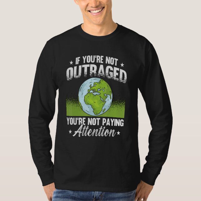 T-shirt If You're Not Outraged Environment Protect Climate (Devant)