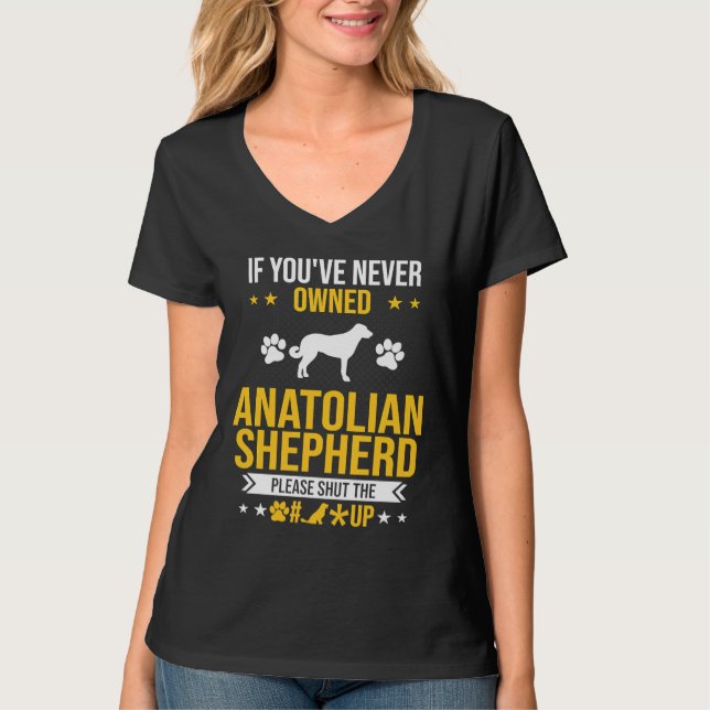 T-shirt If You've Never Owned Anatolian Shepherd Shut Up D (Devant)