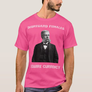 T-shirt Ignorer les femelles Acquérir de la monnaie