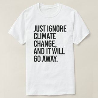 T-shirt Ignorez le changement climatique et il disparaîtra