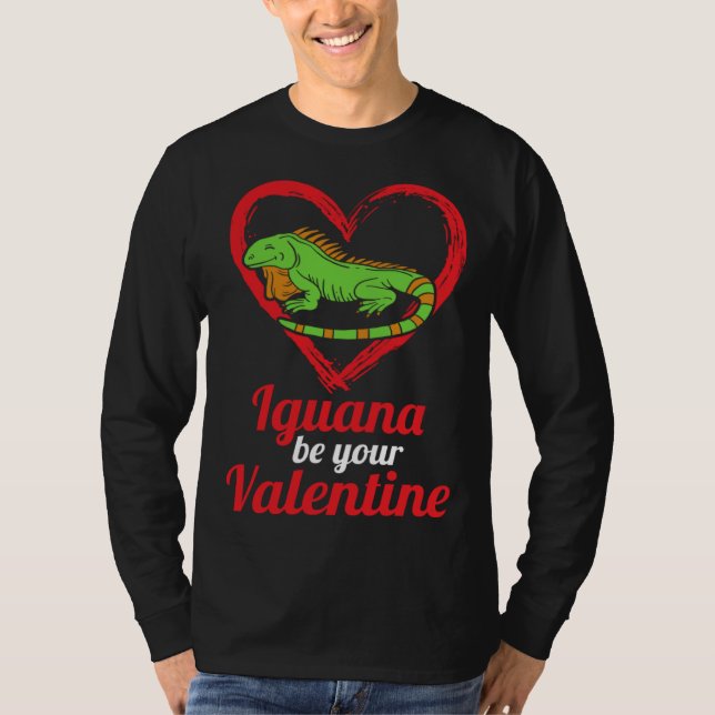 T-shirt Iguana Be Your Valentine Lizard Love Animal Themed (Devant)