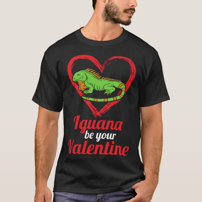 T-shirt Iguana Be Your Valentine Lizard Love Animal Themed (Devant)