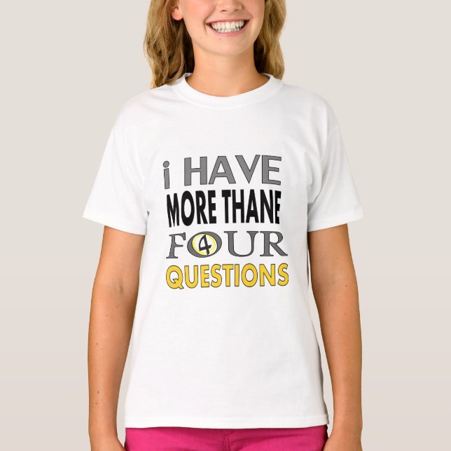 T-shirt Ihave more than four querstions (Devant)