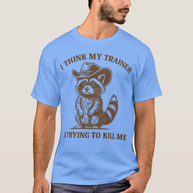 T-shirt Ihink Myrainer Isryingo Kill Me Funny Gym Raccoon  (Devant)