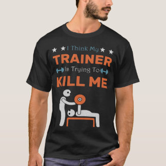 T-shirt Ihink Myrainer Isryingo Kill Me Gym Humor Workout 
