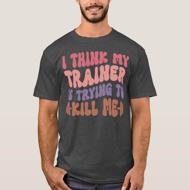 T-shirt Ihink Myrainer Isryingo Kill Me Gym Workout Funny  (Devant)