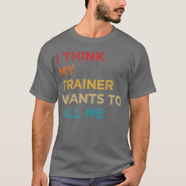 T-shirt Ihink Myrainer Wants to Kill Me family (Devant)