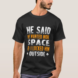 T-shirt Il A Dit Qu'Il Recherché Plus D'Espace Alors Je L'