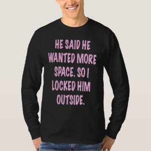 T-shirt Il A Dit Qu'Il Recherché Plus D'Espace Alors Je L'