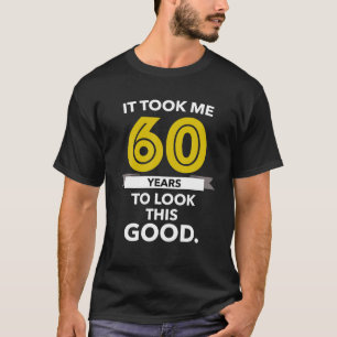 T-shirt Il A Fallu 60 Ans Pour Regarder Ce Bon Anniversair