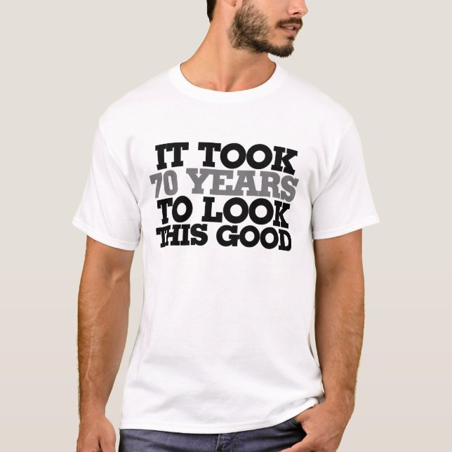 T-shirt Il a fallu 70 ans pour avoir l'air si bon (Devant)
