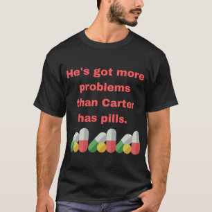T-shirt Il a plus de problèmes que Carter n'a de pilules.