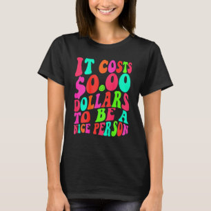 T-shirt Il Coûte Zéro Dollars Pour Être Une Personne Sympa