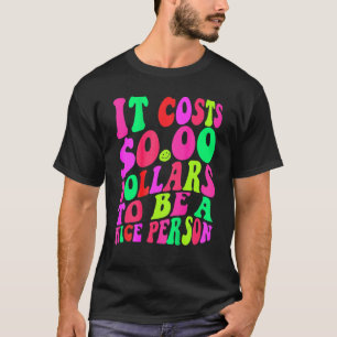 T-shirt Il Coûte Zéro Dollars Pour Être Une Personne Sympa