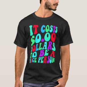 T-shirt Il Coûte Zéro Dollars Pour Être Une Personne Sympa