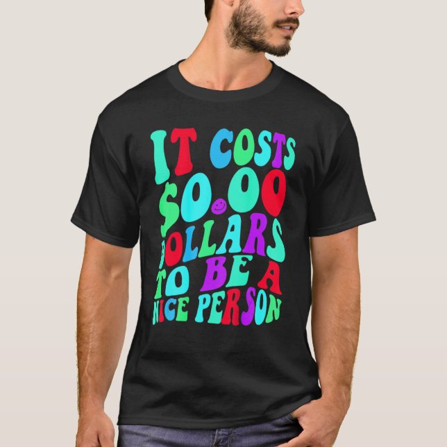 T-shirt Il Coûte Zéro Dollars Pour Être Une Personne Sympa (Devant)