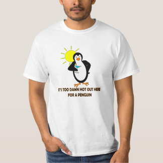 T-SHIRT IL '' DE S **** TROP CHAUD ICI POUR UN PINGOUIN !