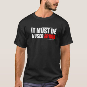 T-shirt Il Doit S'Agir D'Un Programmateur D'Erreur Utilisa