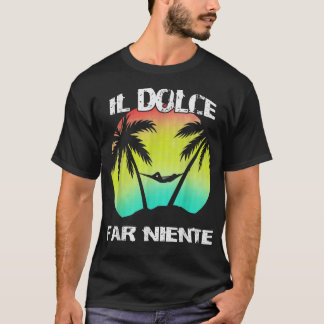 T-shirt Il Dolce Far Niente Être Lazy Faire Rien T